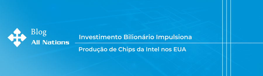 Investimento Bilionário Impulsiona Produção de Chips da Intel nos EUA